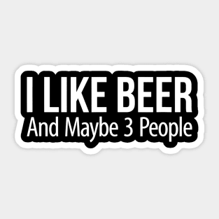 I Like Beer And Maybe 3 People Sticker
